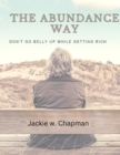Image for The Abundance Way : Don&#39;t Go Belly Up While Getting Rich