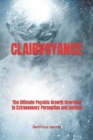 Image for Clairvoyance : The Ultimate Psychic Growth Overview to Extrasensory Perception and Instinct