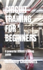 Image for Circuit Training for Beginners : A powerful fitness training guide