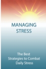 Image for managing Stress : The Best Strategies to Combat Daily Stress