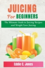 Image for Juicing for Beginners : The Ultimate Guide to Juicing Recipes and Weight Loss Juicing