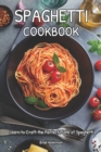 Image for Spaghetti Cookbook : Learn to Craft the Perfect Plate of Spaghetti