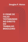 Image for O Crime de Falso Testemunho No Direito Do Trabalho Brasileiro