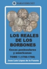 Image for Los Reales de Los Borbones. Cecas Peninsulares Y Americanas