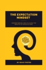 Image for The Expectation Mindset : Understanding and Utilizing the Impacts of Expectations