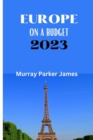 Image for Europe on a Budget 2023 : The perfect guide to travelling and exploring Europe in 2023