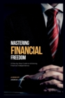 Image for Mastering financial Freedom : A Step-by-Step Guide to Achieving Financial Independence