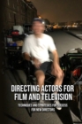 Image for Directing Actors for Film and Television : Techniques and Strategies for Success for New Directors