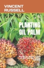 Image for Planting Oil Palm : Ways to Make Your Planting Oil Palm Easier