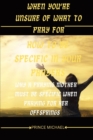Image for When You&#39;re Unsure of What to Pray for : How to Be Specific in Your Prayers