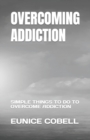 Image for Overcoming Addiction : Simple Things to Do to Overcome Addiction
