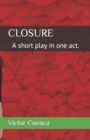 Image for Closure : A short play in one act.