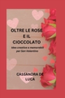 Image for Oltre Le Rose E Il Cioccolato : Idee creative e memorabili per San Valentino