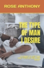 Image for The Type of Man I Desire : A Guide to Getting the Type of Man You Want