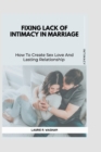 Image for Fixing Lack of Intimacy in Marriage : How To Create Sex Love And Lasting Relationship
