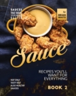 Image for Sauce Recipes You&#39;ll Want for Everything - Book 2 : Not Only Tasty but Also Healthy Sauces