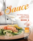Image for Sauce Recipes You&#39;ll Want for Everything - Book 4 : Not Only Tasty but Also Healthy Sauces