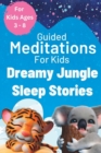 Image for Dreamy Jungle Sleep Stories : Guided Meditations To Help Kids Get To Sleep