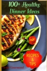Image for 100+ Healthy Dinner Ideas : Delicious and Nutritious Meals for the Whole Family