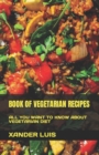 Image for Book of Vegetarian Recipes : All You Want to Know about Vegetarian Diet