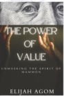 Image for The Power of Value : Unmasking the Mystery of Mammon