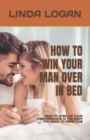 Image for How to Win Your Man Over in Bed
