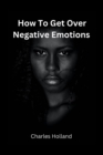 Image for How to Get Over Negative Emotions