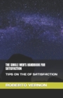 Image for The Single Men&#39;s Handbook for Satisfaction : Tips on the of Satisfaction