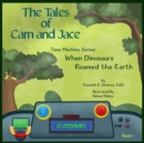 Image for The Tales of Cam and Jace : Time Machine Series: When Dinosaurs Roamed the Earth