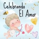 Image for Celebrando El Amor : Libros En Espanol Para Ninos. Un Maravilloso Sentimiento Y San Valentin