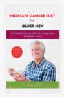 Image for Prostrate Cancer Diet for Older Men : A Prostate Cancer Diet for Longer and Healthier Lives!
