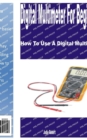 Image for Digital Multimeter for Beginners : How to Use a Digital Multimeter