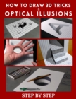 Image for How to Draw 3d Tricks and Optical Illusions : Step by Step 3d Drawing and Optical Illusions