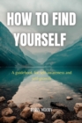 Image for How to Find Yourself : A guidebook for self-awareness and self-growth