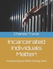 Image for Incarcerated Individuals Matter!