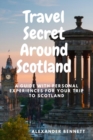 Image for Travel Secret Around Scotland : A guide with personal experiences for Your trip to Scotland