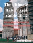 Image for The Ultimate Italy Travel Guide 2023 : A Complete Itinerary For Exploring Italian Cities And Towns.