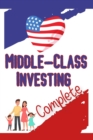 Image for Middle-Class Investing : COMPLETE: Saving &amp; Investing in the Middle-Class