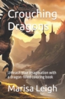 Image for Crouching Dragons : Unleash your imagination with a dragon-filled coloring book