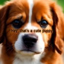 Image for Hey, That&#39;s A Cute Puppy.