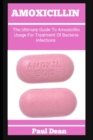 Image for Amoxicillin : The Ultimate Guide To Amoxicillin Usage For Treatment Of Bacteria Infections