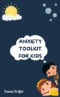 Image for Anxiety Toolkit for Kids : Helping Your Child Overcome Anxiety: A Step-by-Step Guide for Parents