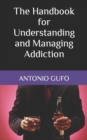 Image for The Handbook for Understanding and Managing Addiction