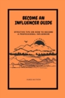 Image for Become an Influencer Guide : Effective Tips On How To Become A Professional Influencer
