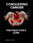 Image for Conquering cancer : The fight for a cure