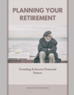 Image for Planning Your Retirement : Creating A Secure Financial Future