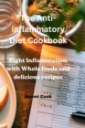Image for The Anti-inflammatory Diet Cookbook : Fight Inflammation with Whole Foods and Delicious Recipes