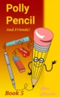 Image for Polly Pencil and Friends : Book Five