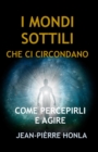 Image for I Mondi Sottili Che CI Circondano : Come Percepirli E Agire