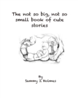 Image for The not so Big but no so small book of cute stories